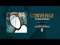 Converge "My Unsaid Everything"