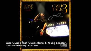 Jose Guapo - Like A Lick Feat. Gucci Mane & Young Scooter Produced by C4 & DJ Spinz