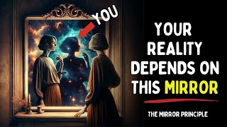 The mirror principle: If you don&#39;t change it, reality will never change