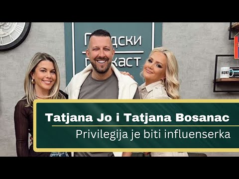 Podkast života - Tatjana Jo i Tatjana Bosanac, Privilegija je biti influenserka #11