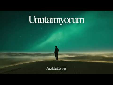 Unutamıyorum | Anadolu Skytrip 