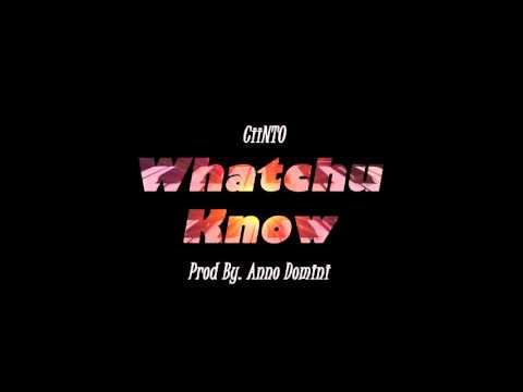 CiiNTO - Whatchu Know (Prod by. Anno Domini)