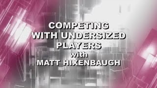 Matt Hixenbaugh: Competing with Undersized Players