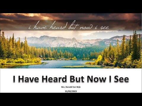 23 - 007 - I have Heard, but now I See - Br Donald Van Wyk