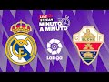 MINUTO A MINUTO | Real Madrid - Elche | LaLiga