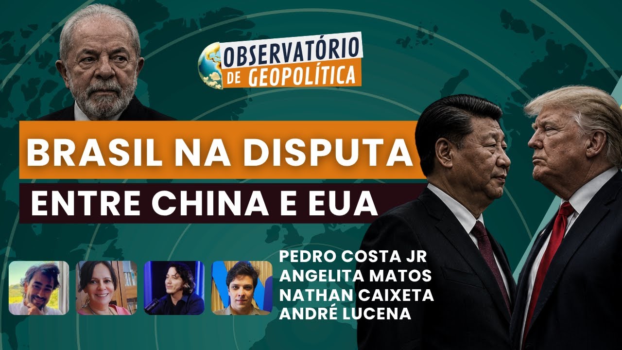 O Brasil na disputa entre China e EUA | Observatório de Geopolítica- 20/05/2026