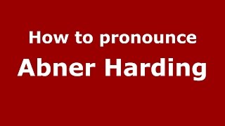 How to pronounce Abner Harding