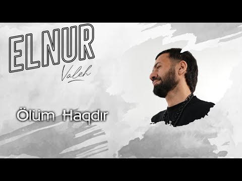 Elnur Valeh - Olum Haqdir 2023 (Yeni Klip)