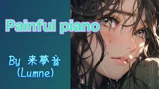 Painful piano /来夢音(Lumne)