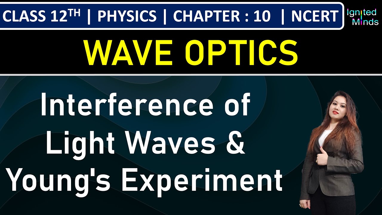 Class 12th Physics | Interference of Light Waves & Young's Experiment | Chapter 10: Wave Optics