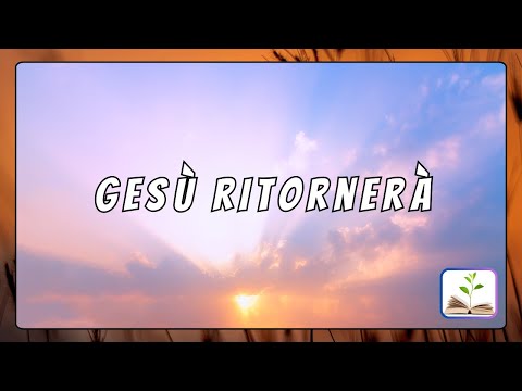 Gesù ritornerà - rapirà la chiesa - Canto con testo