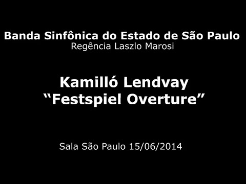 Banda Sinfônica do Estado de São Paulo - Kamilló Lendvay - Festspiel Overture
