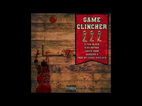 G Fam Black - Game Clincher Feat. King Author, Chuck Chan, & Squeegie Oblong (Prod. Crack Sizzlack)