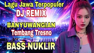 Download lagu DJ REMIX  BANYUWANGIAN TERPOPULER TEMBANG TRESNO BASS NUKLIR mp3