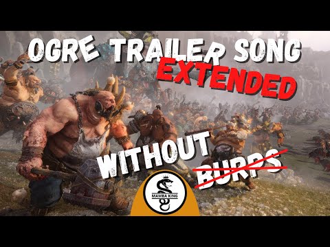 Ogre Kingdoms Song Extended (Without Burps)