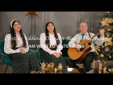 Cristian Văduva, Damaris Rad & Alina Avram - AM VENIT CU VESTE BUNĂ