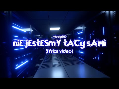 mlodyERK - Nie jesteśmy tacy sami (lyrics video)