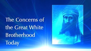 El Morya on the Concerns of the Great White Brotherhood Today