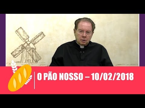 O Pão Nosso - 10/02/2018