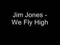 Jim Jones - We fly high [Lyrics in desc] 