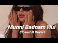 Munni Badnam Hui Slowed N Reverb