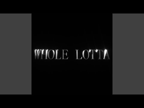 Whole Lotta