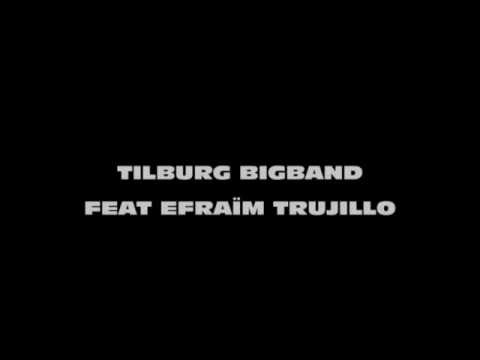 Tilburg Big Band feat. Efraim Trujillo
