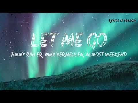 Almost Weekend & Max Vermeulen - Let Me Go (ft. Jimmy Rivler) - (lyrics)