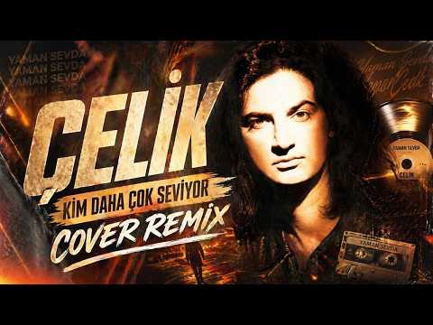 Çelik - Kim Daha Çok Seviyor (Cover Remix)