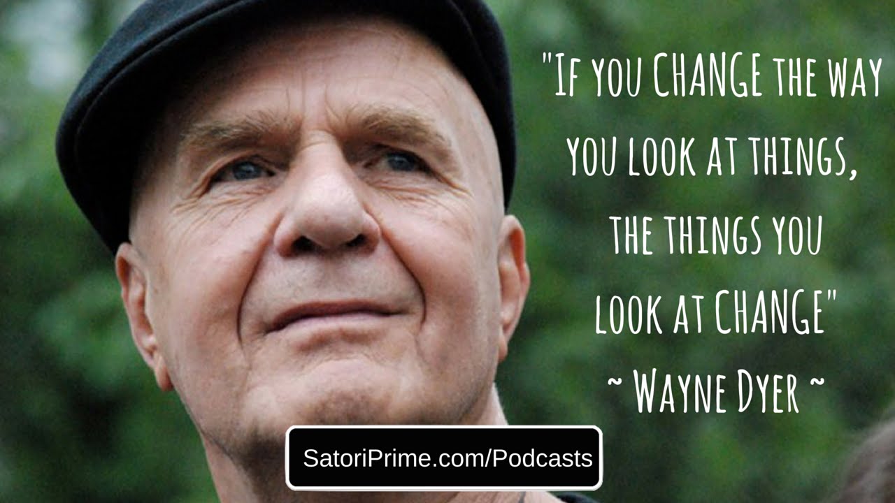 Wayne Dyer – Changing The Way You Look At Things