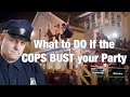 What To Do When Cops Show Up At Your Party