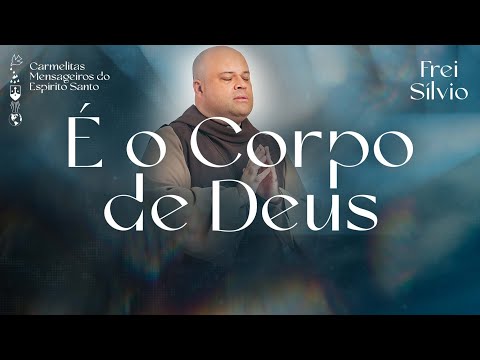 É O Corpo De Deus - Frei Silvio