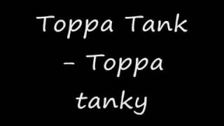 Toppa Tank - Toppa Tanky!!!