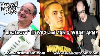Downtown Brown - Meatwave ft. Wax, Zak & What Army