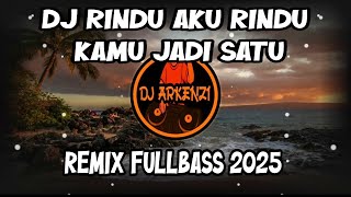 Download lagu DJ RINDU AKU RINDU KAMU JADI SATU - REMIX FULLBASS 2025 mp3