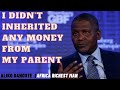 HOW I STARTED MY BUSINESS | I STARTED FROM SCRATCH -- ALIKO DANGOTE (AFRICA RICHEST MAN)