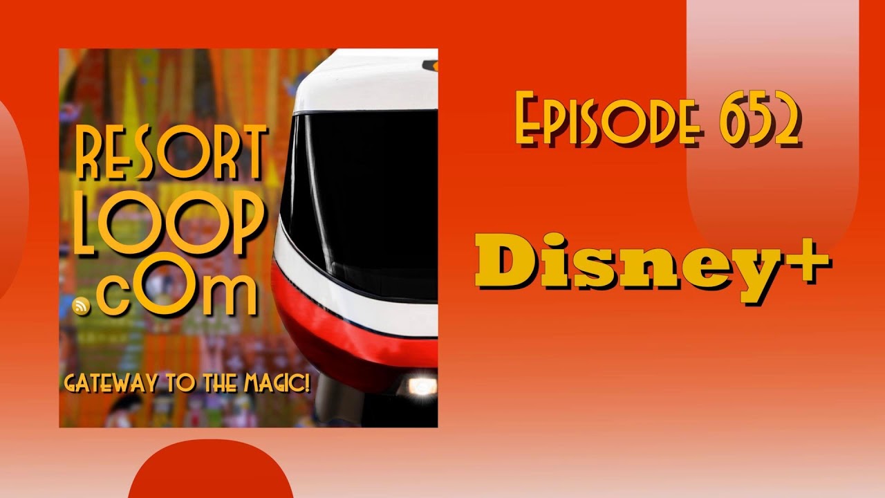 ResortLoop.com Episode 652 - Disney+