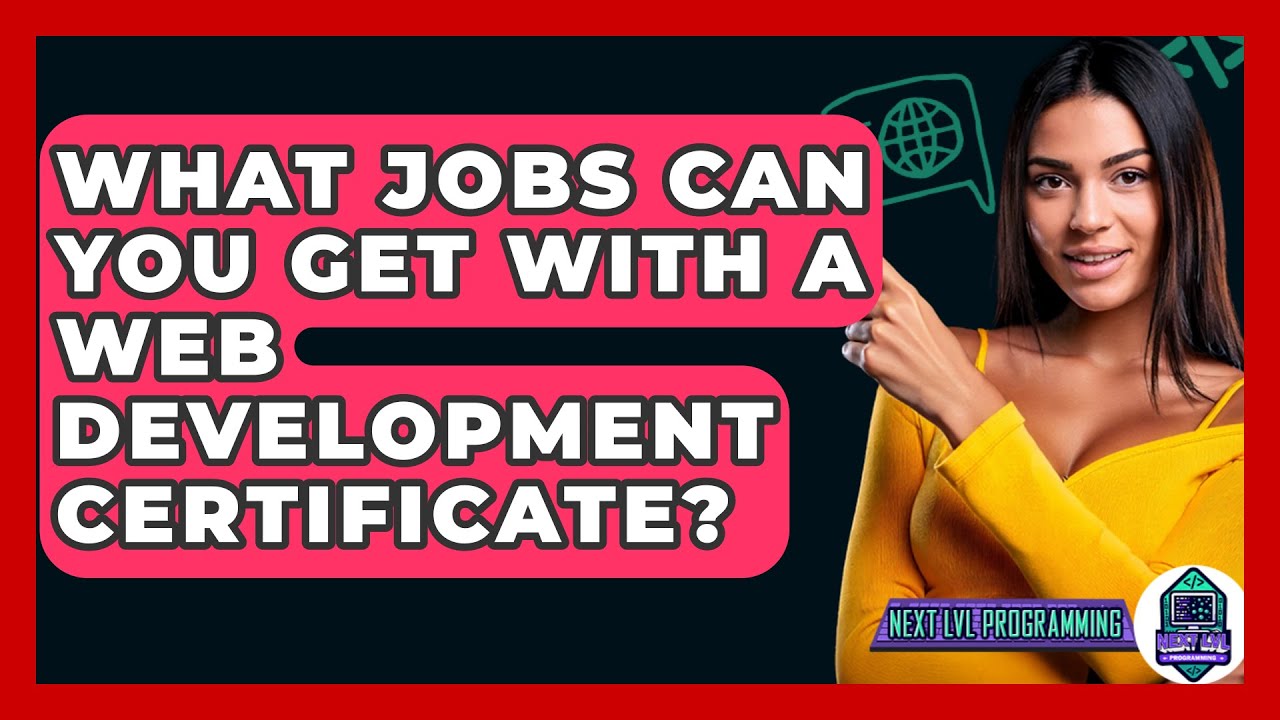 What Jobs Can You Get With A Web Development Certificate? - Next LVL Programming