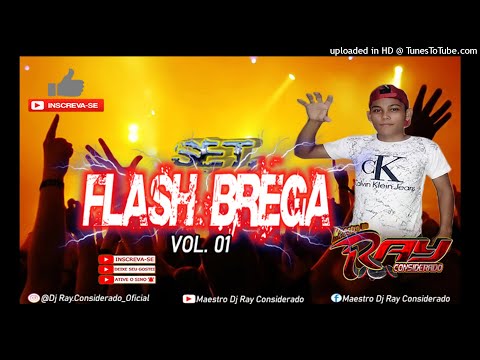 SET. FLASH BREGA VOL 01 (Maestro Dj Ray Considerado)