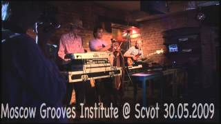 Moscow Grooves Institute - Live @ Scvot cafe (Moscow) 30.05.2009