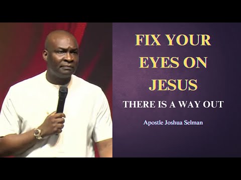 Fix your eyes on Jesus || Apostle Joshua Selman
