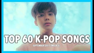 [TOP 60] K-POP SONGS • SEPTEMBER 2017 (WEEK 2)