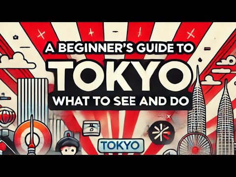 A Beginner’s Guide to Tokyo: What to See and Do