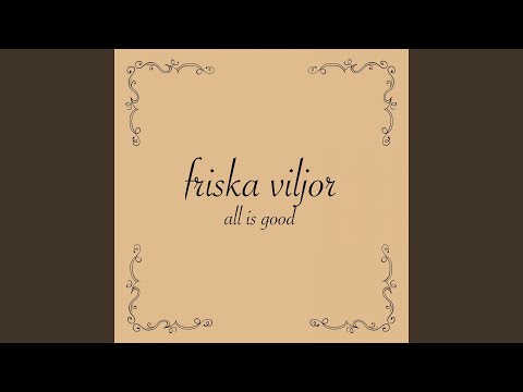 Friska Viljor All Is Good
