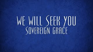 We Will Seek You - Sovereign Grace