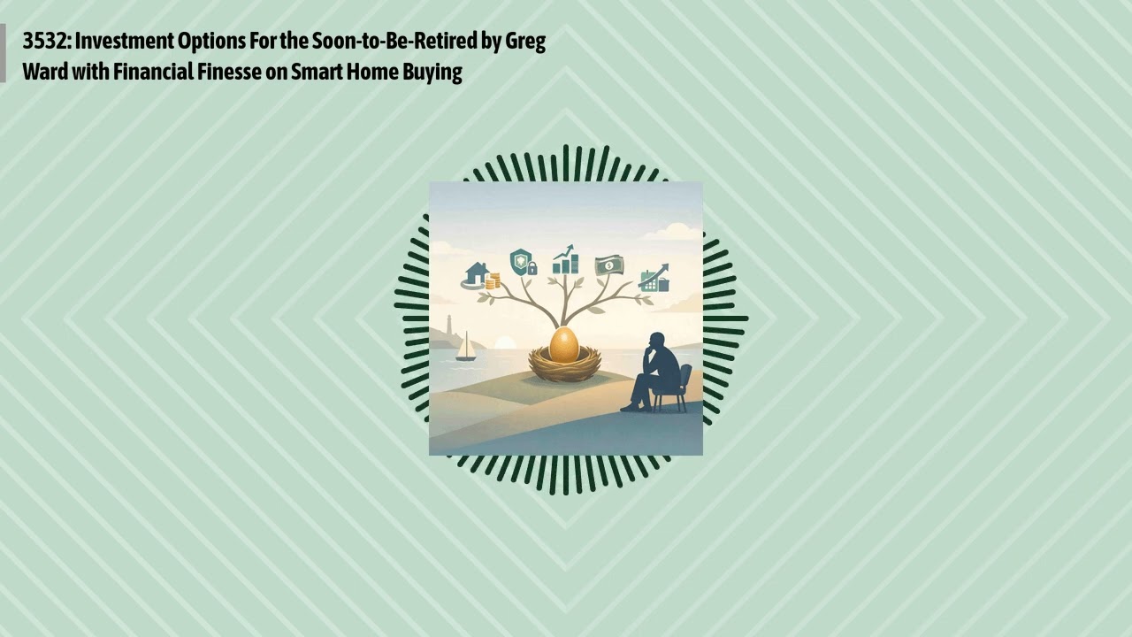 3532: Investment Options For the Soon-to-Be-Retired by Greg Ward with Financial Finesse on Smart...