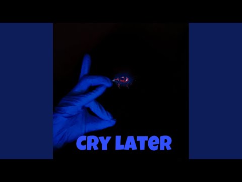 Cry later