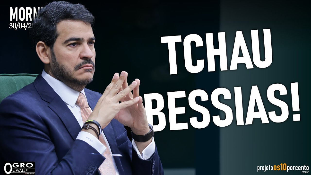 Morning Call - Quinta-feira, 30/04/2026 - Tchau Bessias!