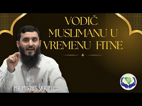 Tema :Vodič muslimanu u vremenu fitne mr. Mirnes Škrijelj