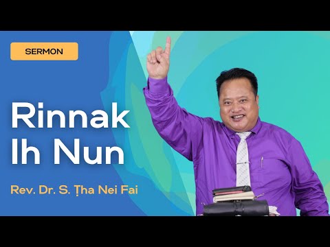 Sermon ||"Rinnak Ih Nun"- Rev. Dr. S. Ṭha Nei Fai